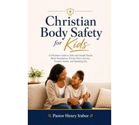 Christian Body Safety for Kids: A Christian Guide to Safe and Unsafe Touch, Body Boundaries, Private Parts, Secrets, Trusted Adults, and Speaking Up