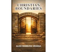 Christian Boundaries: A Faith -Based Guide to Healthy Limits, Freedom from People-Pleasing, and love without Enabling