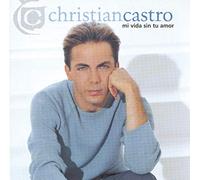 Christian Castro - Mi Vida Sin Tu Amor