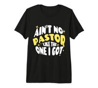 Christian Catholic Love Ain't No Pastor Like The One I Got Camiseta Premium