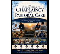 CHRISTIAN CHAPLAINCY AND PASTORAL CARE: BIBLICAL FOUNDATIONS, PROFESSIONAL PRACTICE, AND MINISTRY IN DIVERSE SETTINGS