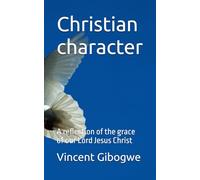 Christian character: A reflection of the grace of our Lord Jesus Christ