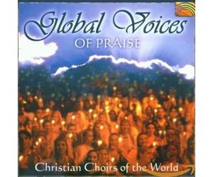 Christian Choirs of - Global Voices of Praise: Christian Choirs of the World