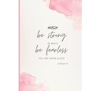 Christian Classic Journal Be Strong Be Brave Be Fearless You Are Not Alone JOSHUA 1.9: Bible Verse, Inspirational Scripture Notebook , Gift Notebook