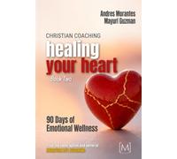 Christian Coaching: Healing Your Heart: 90 Days of Emotional Wellness: 2 (Christian Coaching: A 90-Day Devotional Journey)