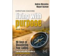 Christian Coaching: Living with Purpose: 90 Days of Discovering Your Calling (Christian Coaching: A 90-Day Devotional Journey)