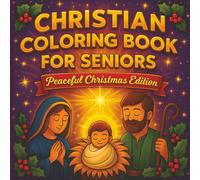 Christian Coloring Book for Seniors - Peaceful Christmas Edition: A Faith-Filled Holiday Coloring Book with Bible Verses and Calming Christmas Scenes ... Holiday Coloring Book Series for All Ages)