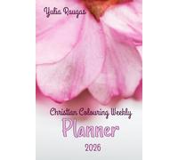 Christian Colouring Weekly Planner 2026: Inspirational 12-Month Calendar and Planning Journal with Bible Verses and Illustrations for Adults and Teens