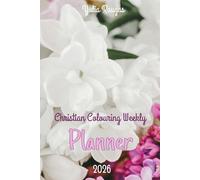 Christian Colouring Weekly Planner 2026: Inspirational 12-Month Calendar and planning journal with Bible Verses for Adults and Teens