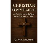 Christian Commitment: An Expository, Verse-by-Verse Study of the Book of 3 John