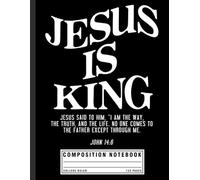 Christian Composition Notebook: Jesus Is King with John 14:6 Bible Verse Design, Spiritual Journal for Teens, Believers, and Church Groups
