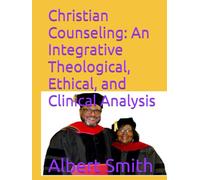 Christian Counseling: An Integrative Theological, Ethical, and Clinical Analysis