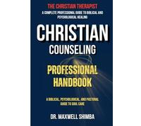 Christian Counseling Professional Handbook: A Biblical, Psychological, and Pastoral Guide to Soul Care