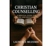 Christian Counselling: A Biblical Guide for Healing and Restoration: 1