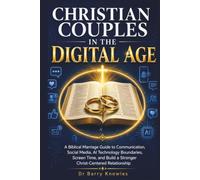 Christian Couples in the Digital Age: A Biblical Marriage Guide to Communication, Social Media, AI Technology Boundaries, Screen Time, and Build a ... Relationship (In the Digital Age Series)