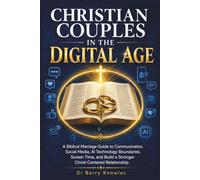 Christian Couples in the Digital Age: A Biblical Marriage Guide to Communication, Social Media, AI Technology Boundaries, Screen Time, and Build a ... Relationship (In the Digital Age Series)