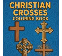 Christian Crosses Coloring Book: 50 Inspirational Cross Designs to Color for Peace, Faith, and Reflection