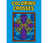Christian Crosses Coloring Book. 50 Unique Cross Illustrations for Adults and Kids. Easy to Color