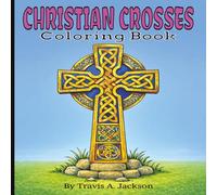 CHRISTIAN CROSSES COLORING BOOK • For Adults, Teens, Children, & Families: A Beautiful Collection Of Sacred Cross Designs | Celtic Crosses | ... Faith | 8.5x8.5 Inches | 40+1 Pictures