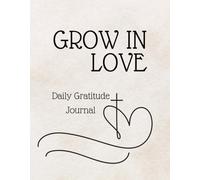 Christian Daily Gratitude Journal: Focusing on Love. With daily pages for 12 weeks. A new Bible Versus for every week. Simple, easy to follow.