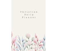 Christian Daily Planner: 12-Month Planning Journal to Write Your Goals, Track Habits, Reflect on Bible Verses, Organize Appointments, and Practice ... Space for Daily Spiritual and Personal Growth