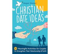 Christian Date Ideas: 50 Meaningful Activities for Couples to Strengthen Their Relationship & Faith
