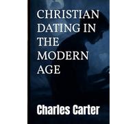 Christian Dating In The Modern Age (Inspiring Believers Series)