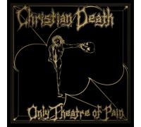 CHRISTIAN DEATH - ONLY THEATRE OF PAIN
