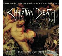 Christian death - The dark age renaissance collection part 3: the age of decadence