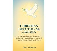 Christian Devotional for Women: A 30-Day Journey Through Scripture Toward Peace, Strength and a Closer Walk with God