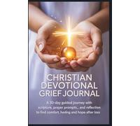 Christian Devotional Grief Journal: A 30-Day Guided Journey with Scripture, Prayer Prompts, and Reflection to Find Comfort, Healing, and Hope After Loss