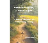 Christian Devotional, Keys for Couples 36 Weeks to Strengthen Love and Spirituality in Dating.