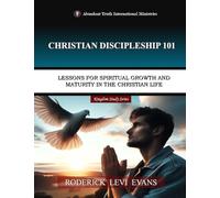 Christian Discipleship 101: Lessons for Spiritual Growth and Maturity in the Christian Life: 1 (Kingdom Study)