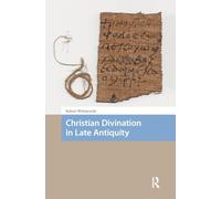 Christian Divination in Late Antiquity (Social Worlds of Late Antiquity and the Early Middle Ages)