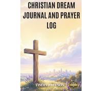 Christian Dream Journal And Prayer Log: Daily Guided Devotional Notebook For Biblical Interpretation Spiritual Discernment Faith Reflection Supplication And Hearing God Through Night Visions