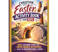 Christian Easter Activity and Coloring Book for Kids: Bible Story Coloring Pages, Puzzles, and Faith-Based Activities About the Death and Resurrection ... Activities About the Resurrection of Jesus
