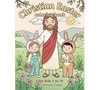 Christian Easter Coloring Book for Kids 5 to 10: Jesus Christ Theme with Uplifting Messages to Love Diversity, Faith, and Gratitude.