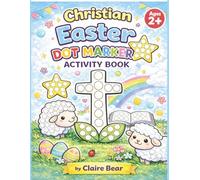 Christian Easter Dot Marker Activity Book for Toddlers Fun Faith-Based Easter Dot Marker Activities for Kids Ages 2-5: Big Dot Coloring Pages to Celebrate Jesus’ Love, Resurrection, and Easter Joy