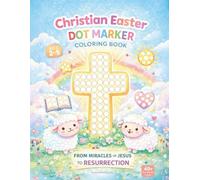 Christian Easter Dot Marker Coloring Book for Toddlers Ages 2-5 Fun Faith-Based Bingo Dauber Activity Book From Miracles of Jesus to Resurrection | ... (Christian Dot Marker Coloring Book for Kids)