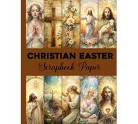 Christian Easter Scrapbook Paper: Beautiful Cross Motifs, Soft Spring Florals & Inspirational Designs for Scrapbooking and Journaling