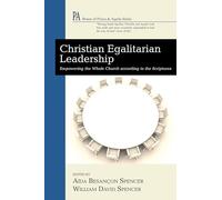 Christian Egalitarian Leadership: Empowering the Whole Church according to the Scriptures (House of Prisca and Aquila Series)