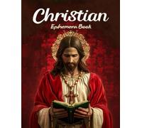 Christian Ephemera Book: A Collection of Faith Illustrations for Paper Crafts, Mixed Media, Junk Journal, Scrapbooking, Decoupage, Collage Art, and More