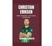 Christian Eriksen: Reborn on the Pitch - From Cardiac Arrest to Glory