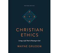 Christian Ethics: Living a Life That Is Pleasing to God (Revised Edition)