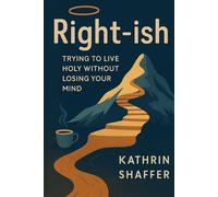 Christian Ethics Volume I - Right-ish: Trying to Live Holy Without Losing Your Mind (Kingdom Living Series)