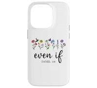 Christian Even If Daniel 3:18 Scripture Bible Verse Sayings Carcasa para iPhone 14 Pro