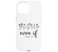 Christian Even If Daniel 3:18 Scripture Bible Verse Sayings Carcasa para iPhone 15