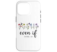 Christian Even If Daniel 3:18 Scripture Bible Verse Sayings Carcasa para iPhone 16 Pro