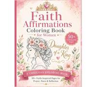 Christian Faith Affirmations Coloring Book for Women: A Christian Coloring Book with 50+ Faith-Inspired Pages for Prayer, Peace & Reflection