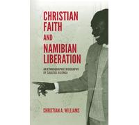 Christian Faith and Namibian Liberation: An Ethnographic Biography of Salatiel Ailonga (Religion in Transforming Africa)